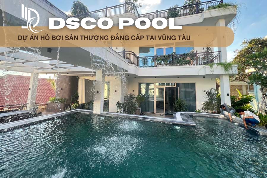 Dự Án Hồ Bơi Sân Thượng Đẳng Cấp Tại Vũng Tàu